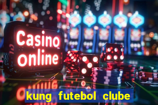 kung futebol clube dublado completo